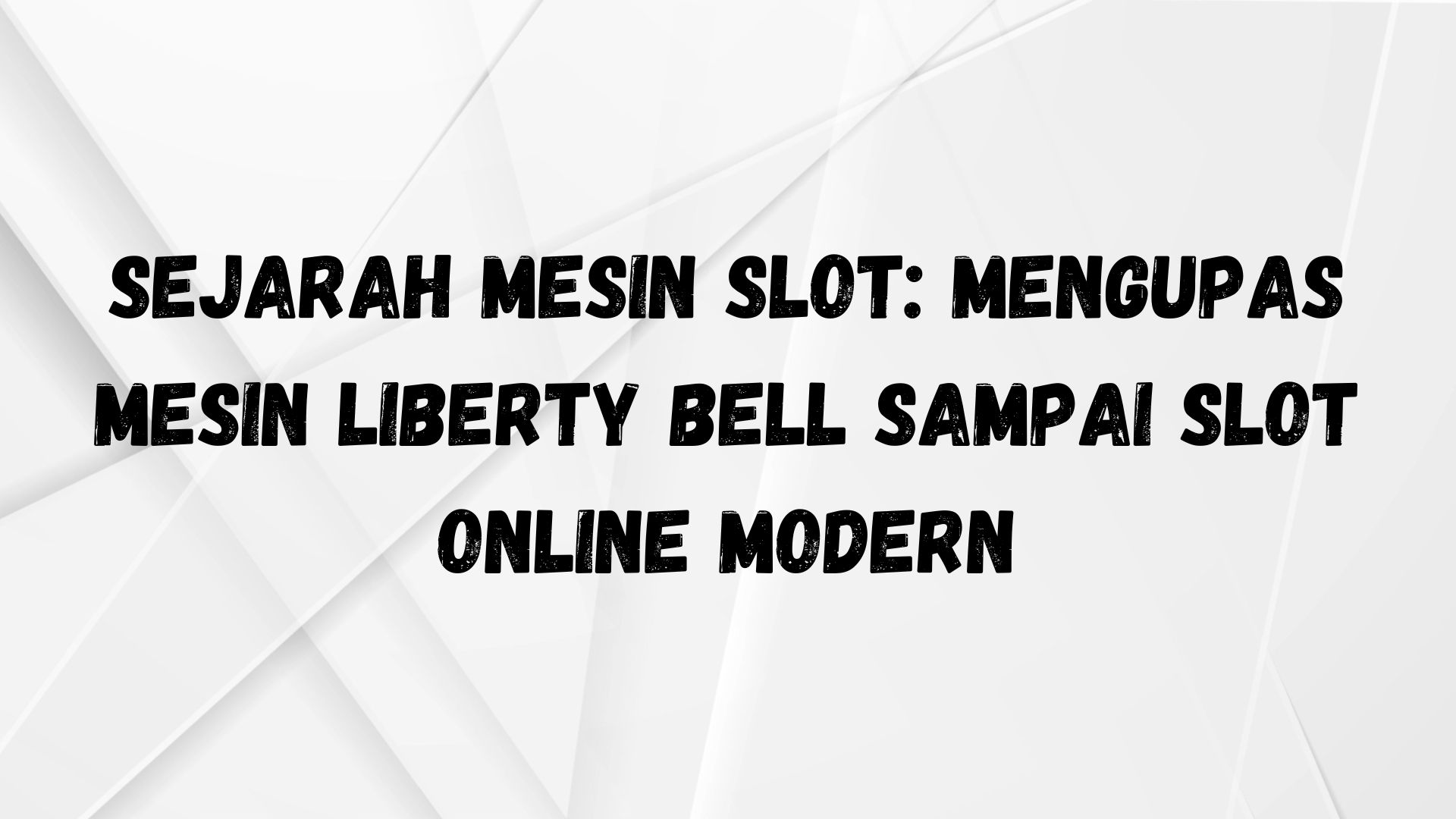 Sejarah Mesin Slot: Mengupas Mesin Liberty Bell Sampai Slot Online Modern